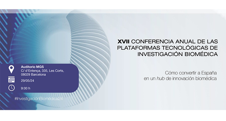 Barcelona acogerá el 29 de mayo la XVII Conferencia Anual de las Plataformas Tecnológicas de Investigación Biomédica