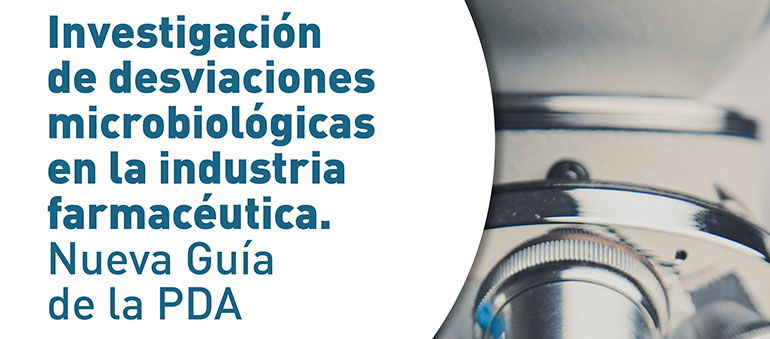 Investigación de desviaciones microbiológicas en la industria farmacéutica. Nueva Guía de la PDA