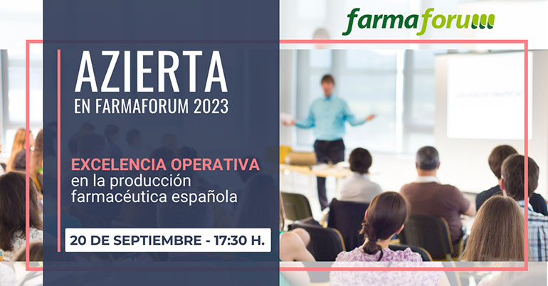 Azierta impartirá una conferencia en Farmaforum sobre excelencia operativa en la producción farmacéutica española