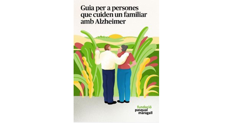 La Fundación Pasqual Maragall elabora una guía para las personas cuidadoras de familiares con Alzheimer